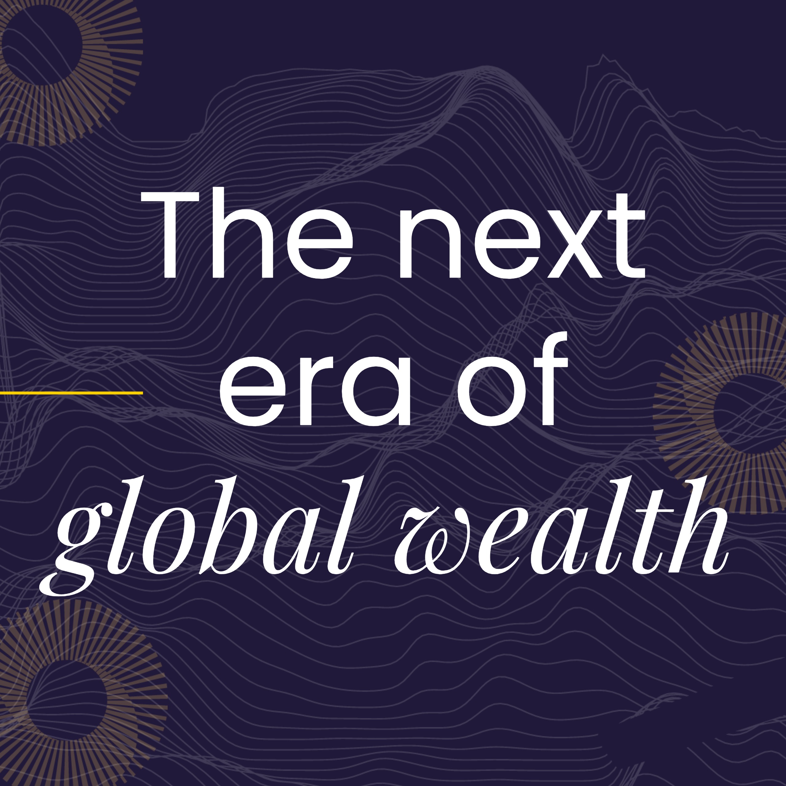 The Next Era of Global Wealth