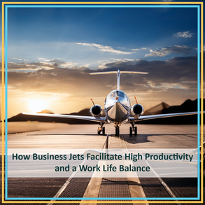 How business jets facilitate high productivity and a work life balance.